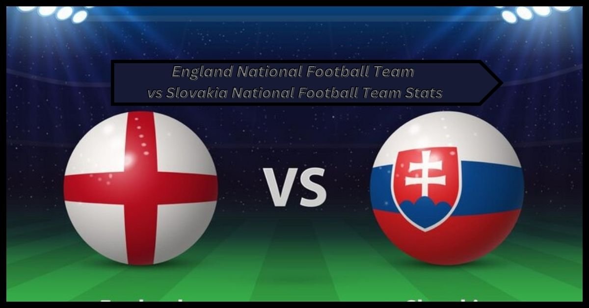 England National Football Team vs Slovakia National Football Team Stats