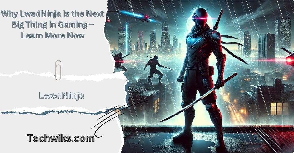 Why LwedNinja Is the Next Big Thing in Gaming – Learn More Now